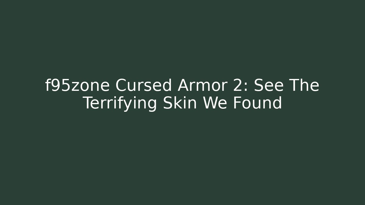 f95zone Cursed Armor 2: See The Terrifying Skin We Found
