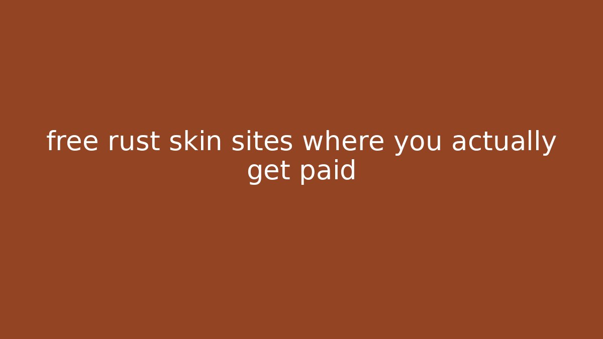 free rust skin sites where you actually get paid