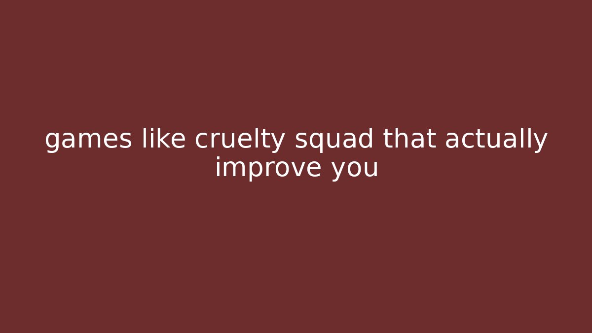 games like cruelty squad that actually improve you