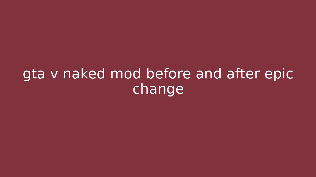 gta v naked mod before and after epic change