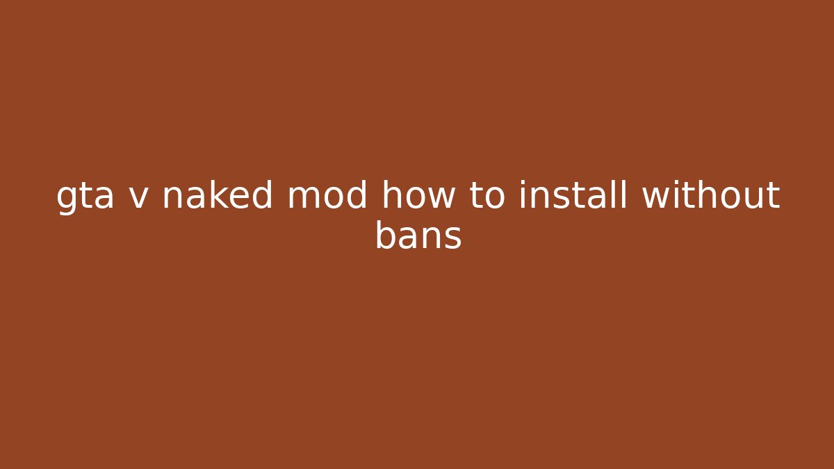 gta v naked mod how to install without bans - Boomer Naturals