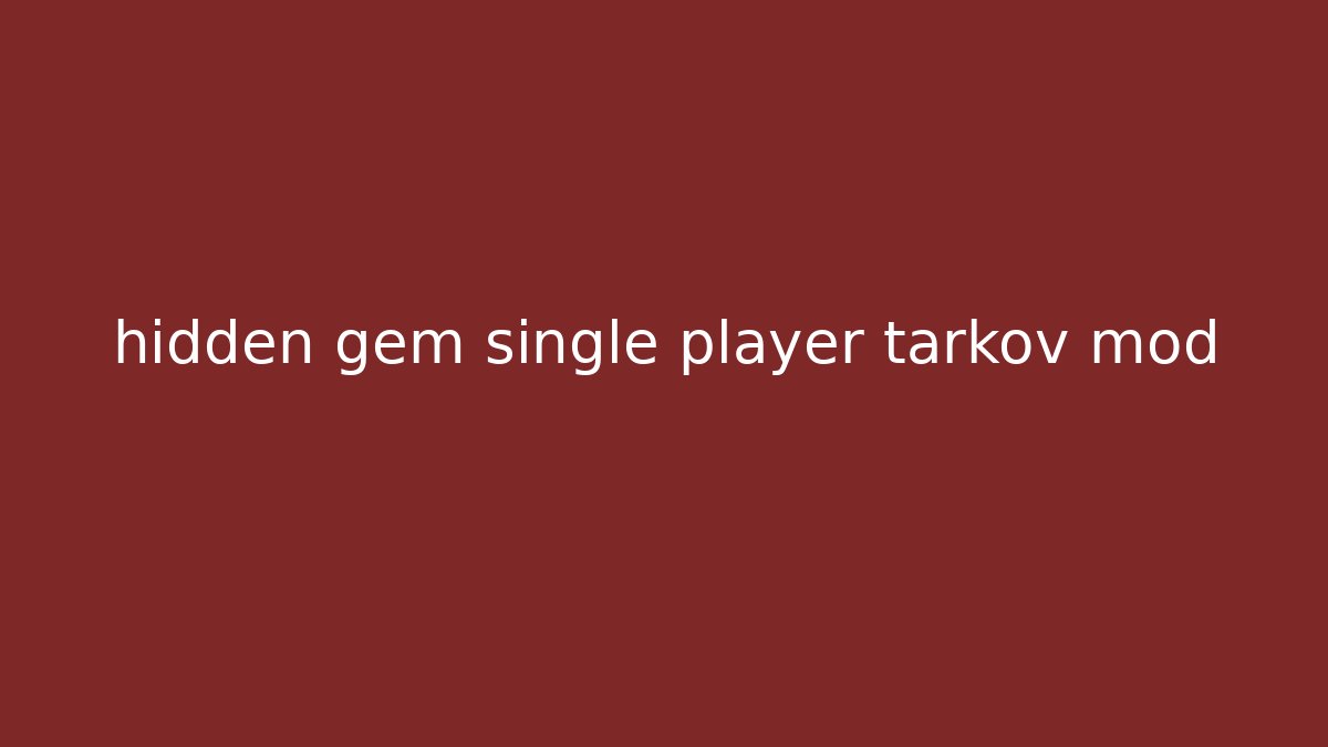 hidden gem single player tarkov mod