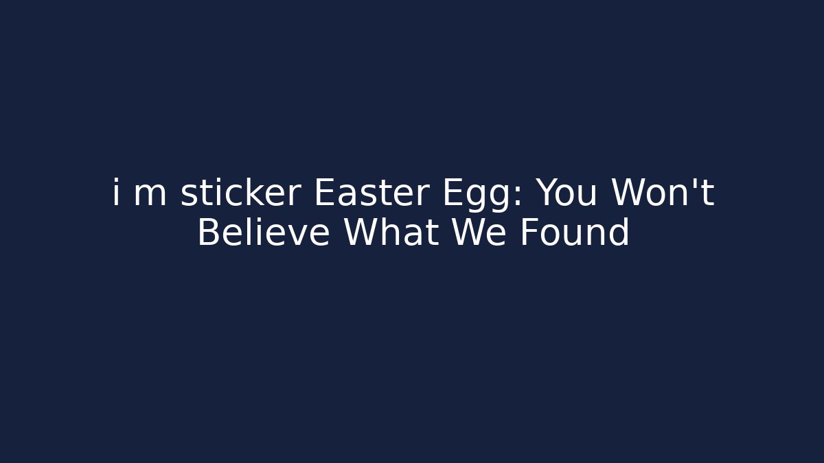 i m sticker Easter Egg: You Won't Believe What We Found