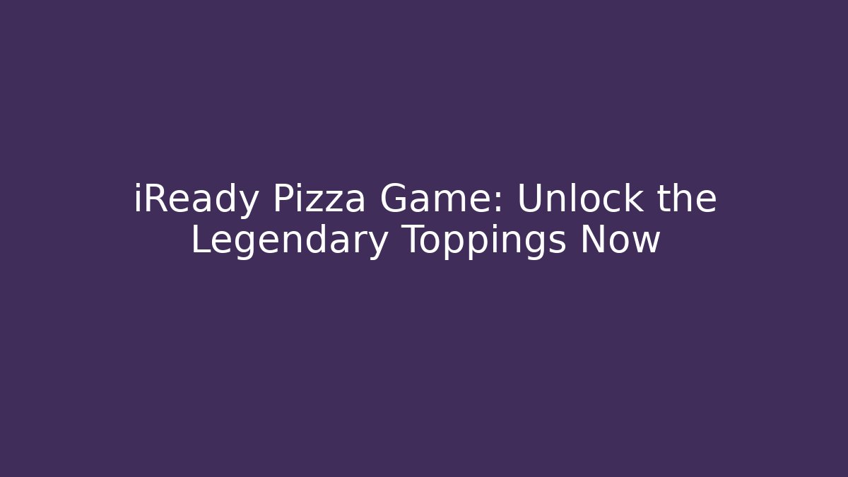 iReady Pizza Game: Unlock the Legendary Toppings Now