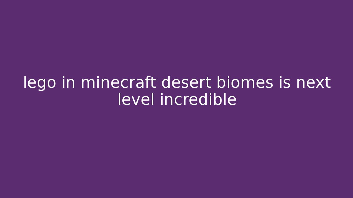 lego in minecraft desert biomes is next level incredible