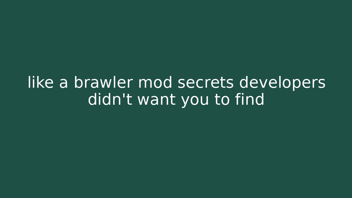 like a brawler mod secrets developers didn't want you to find