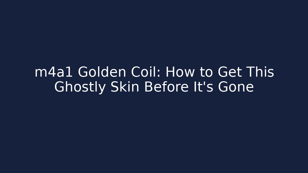 m4a1 Golden Coil: How to Get This Ghostly Skin Before It's Gone