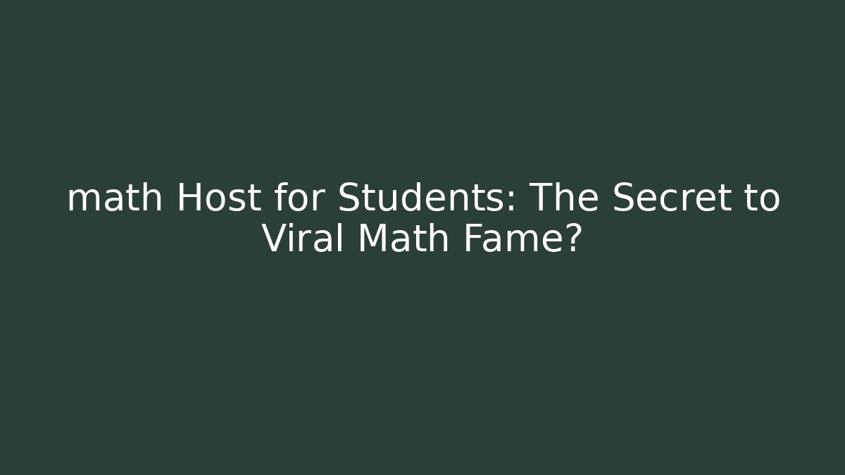 math Host for Students: The Secret to Viral Math Fame?