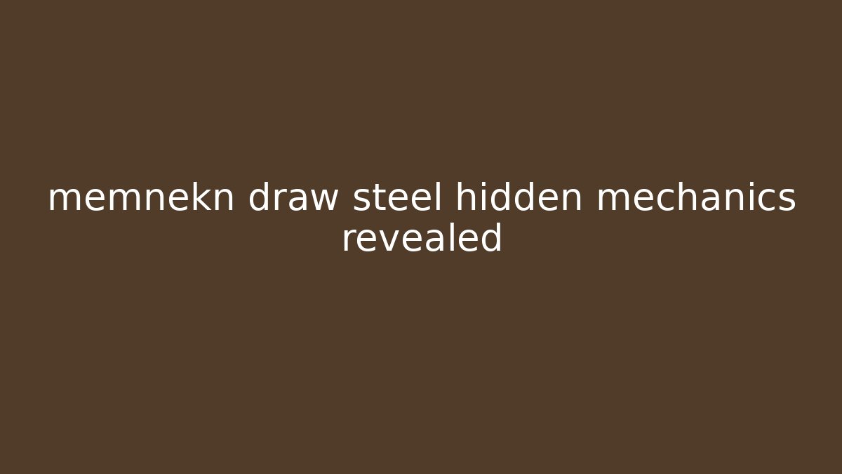 memnekn draw steel hidden mechanics revealed - Boomer Naturals