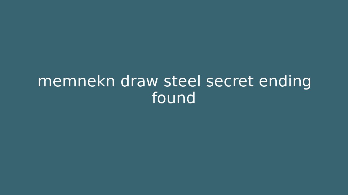 memnekn draw steel secret ending found