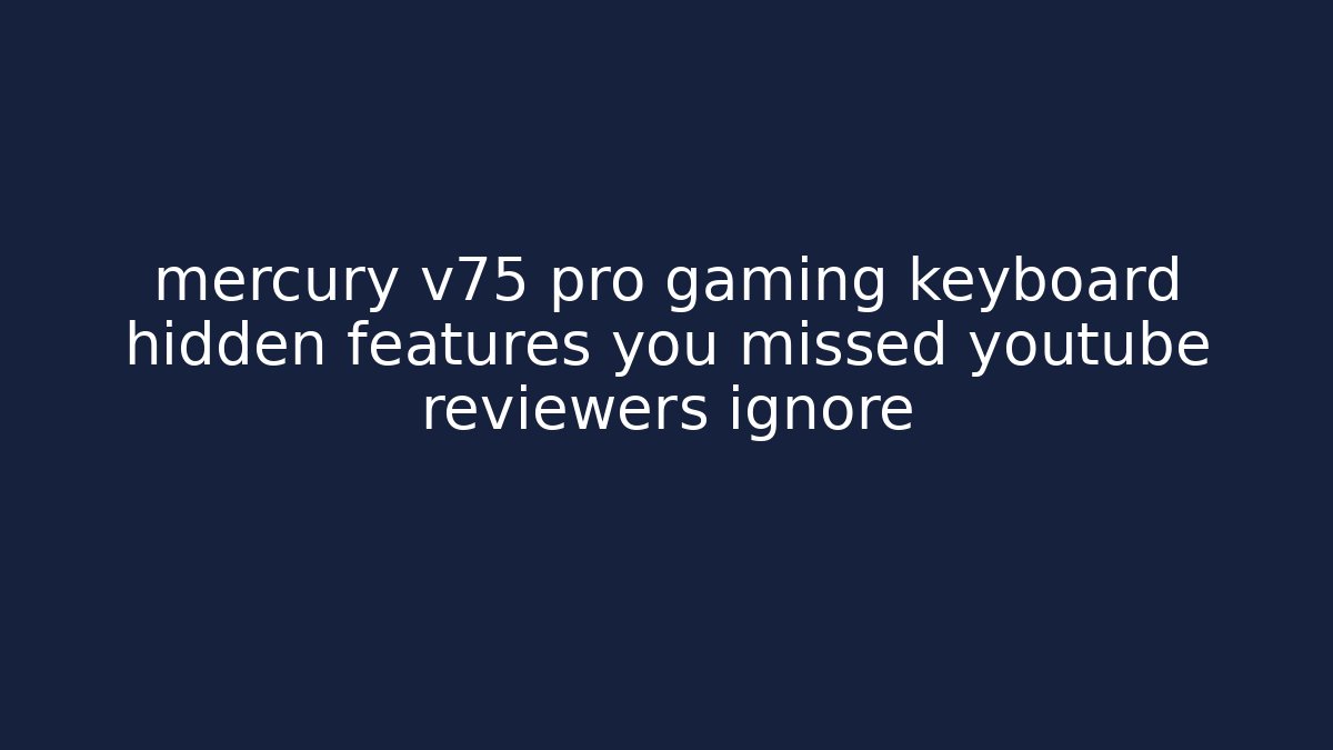mercury v75 pro gaming keyboard hidden features you missed youtube reviewers ignore