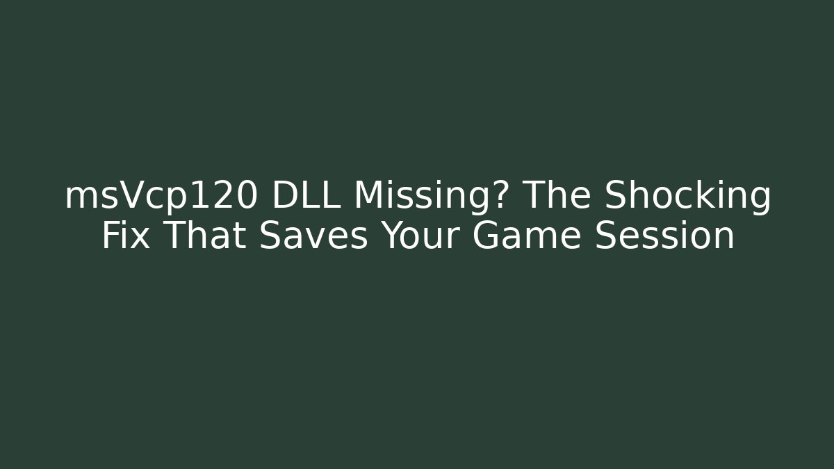 msVcp120 DLL Missing? The Shocking Fix That Saves Your Game Session - Boomer Naturals