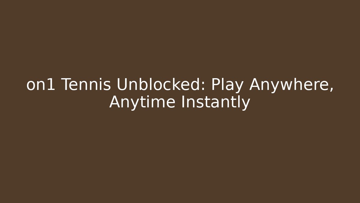 on1 Tennis Unblocked: Play Anywhere, Anytime Instantly