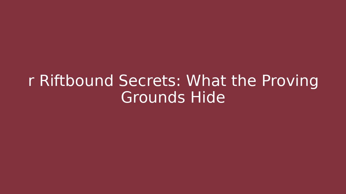 r Riftbound Secrets: What the Proving Grounds Hide