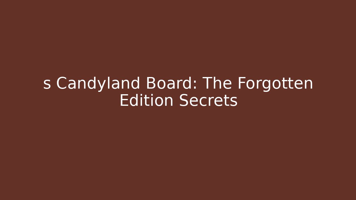 s Candyland Board: The Forgotten Edition Secrets - Boomer Naturals
