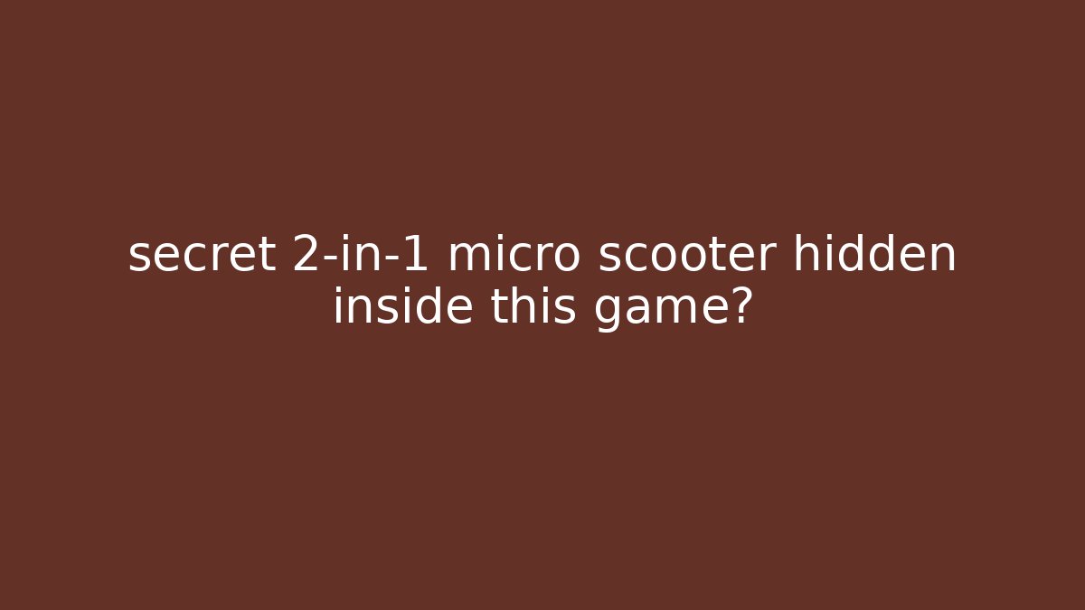 secret 2-in-1 micro scooter hidden inside this game? - Boomer Naturals