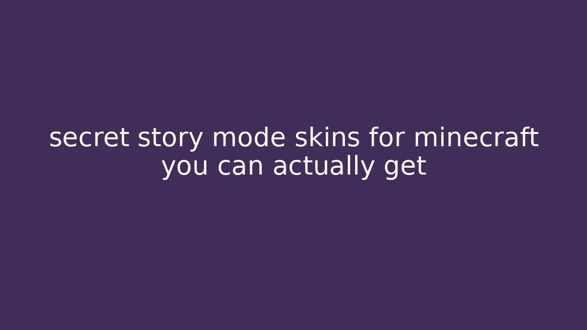 secret story mode skins for minecraft you can actually get
