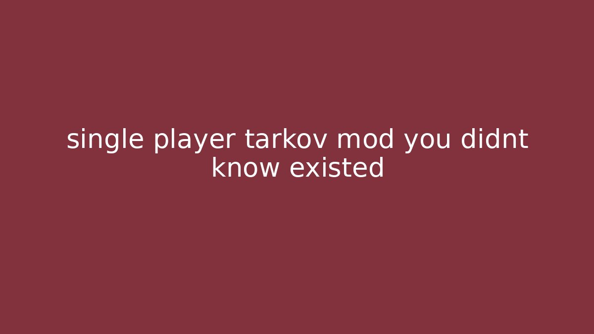 single player tarkov mod you didnt know existed