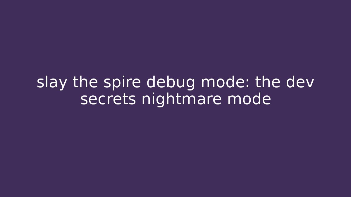 slay the spire debug mode: the dev secrets nightmare mode - Boomer Naturals
