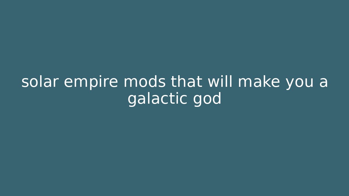 solar empire mods that will make you a galactic god