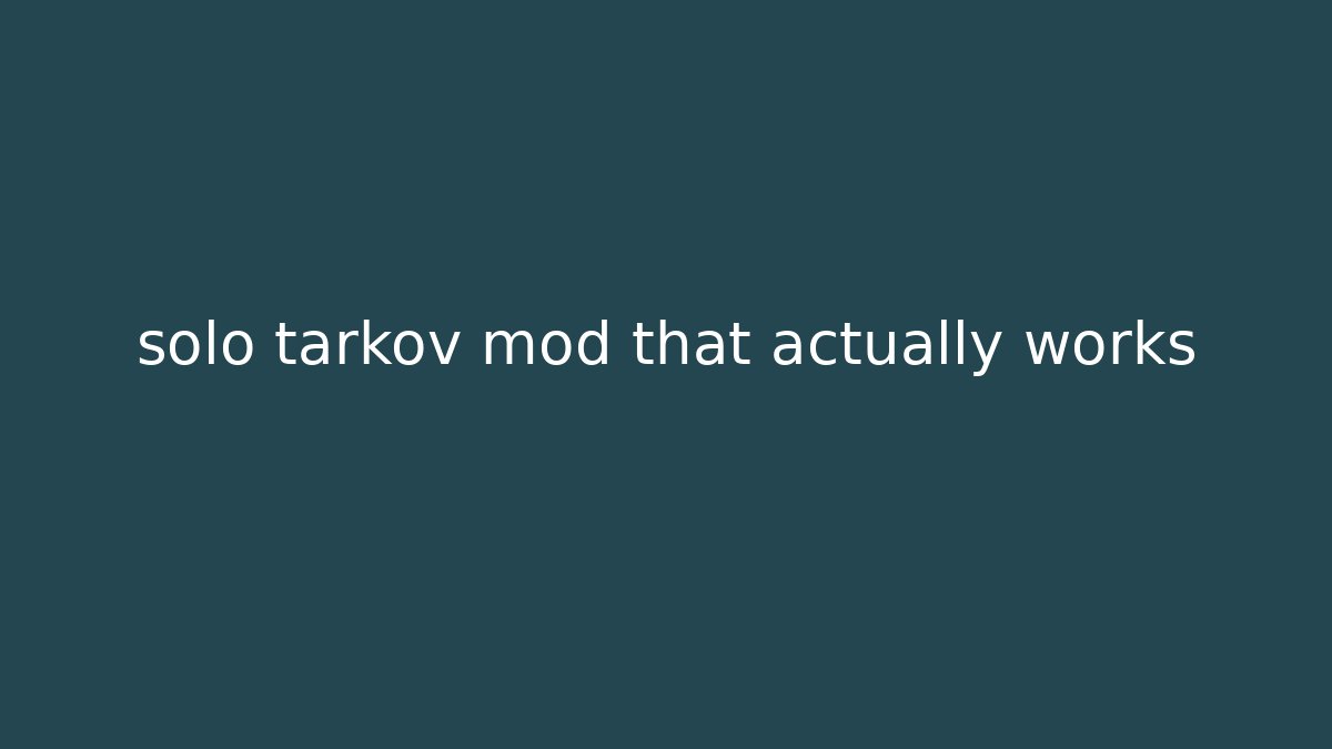 solo tarkov mod that actually works