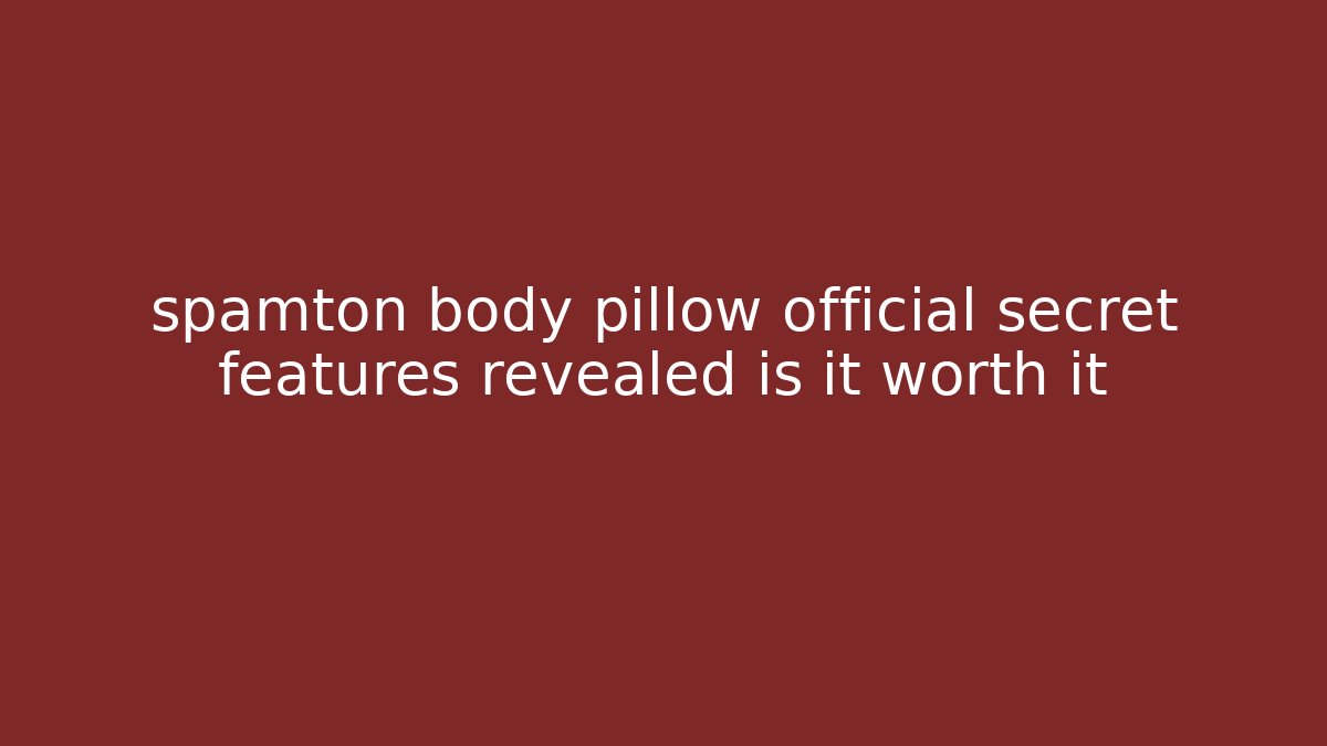 spamton body pillow official secret features revealed is it worth it