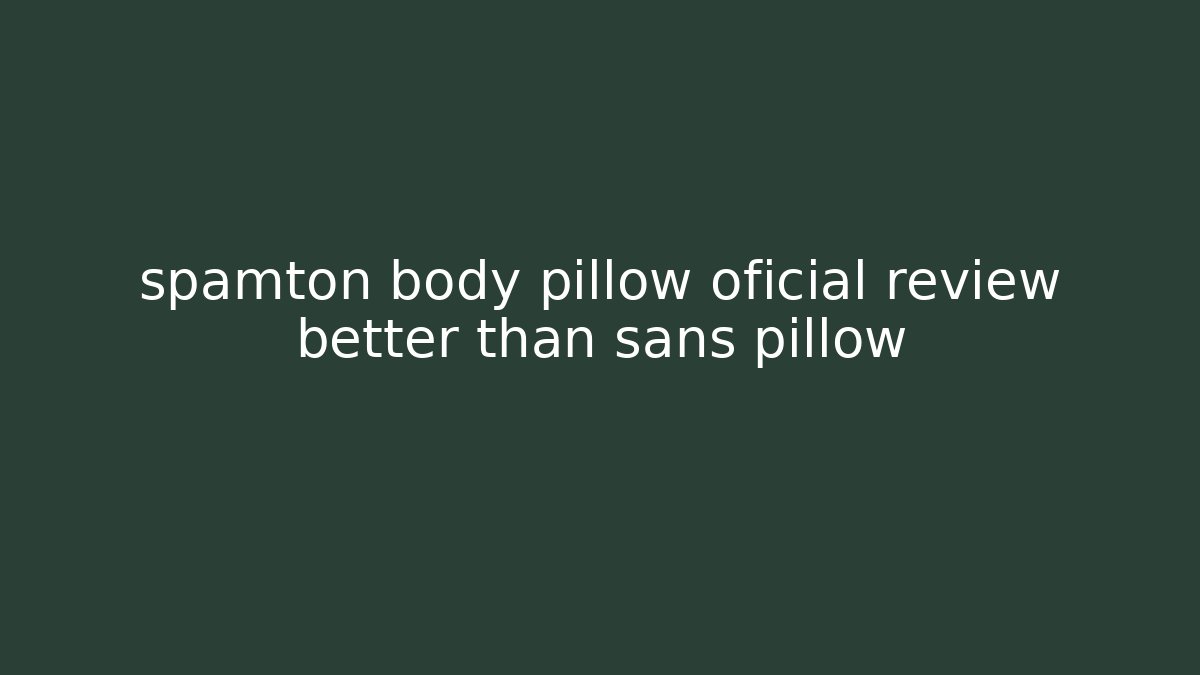 spamton body pillow oficial review better than sans pillow