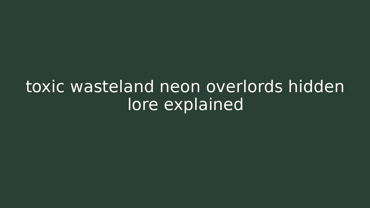 toxic wasteland neon overlords hidden lore explained