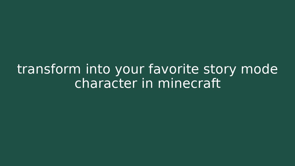 transform into your favorite story mode character in minecraft - Boomer Naturals