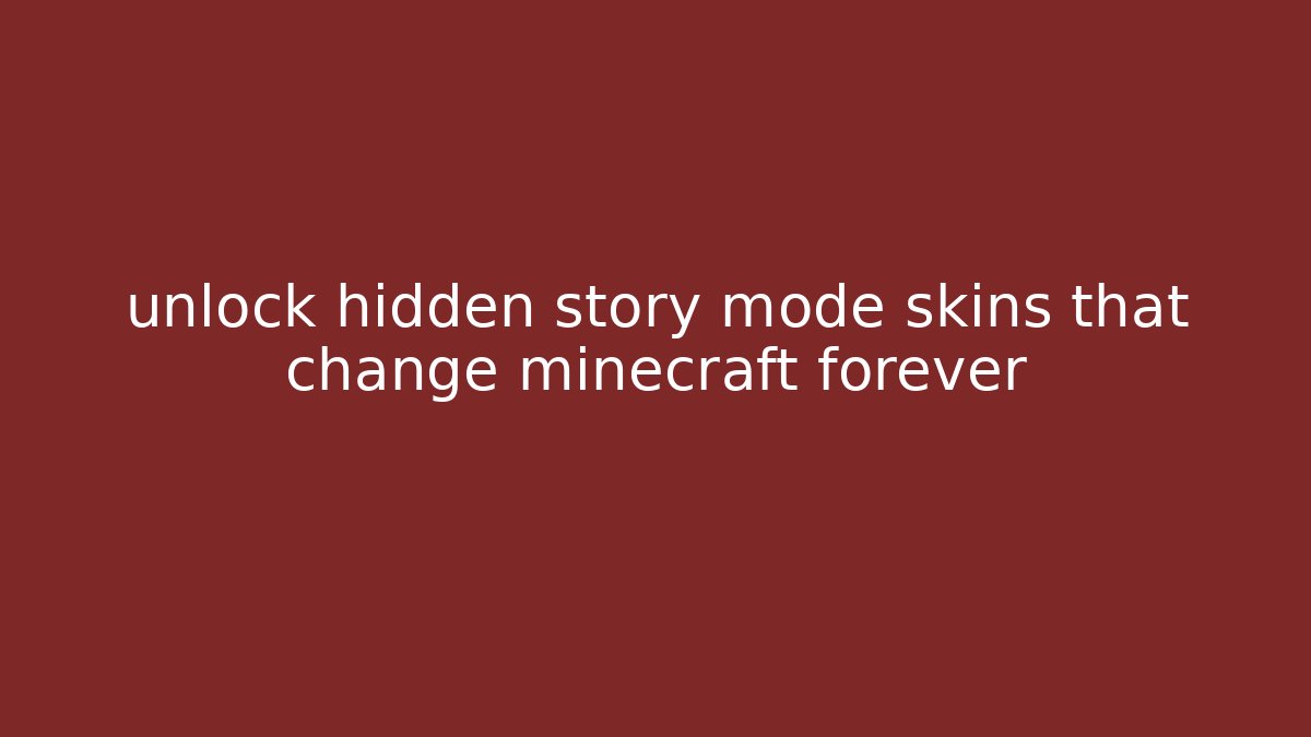 unlock hidden story mode skins that change minecraft forever