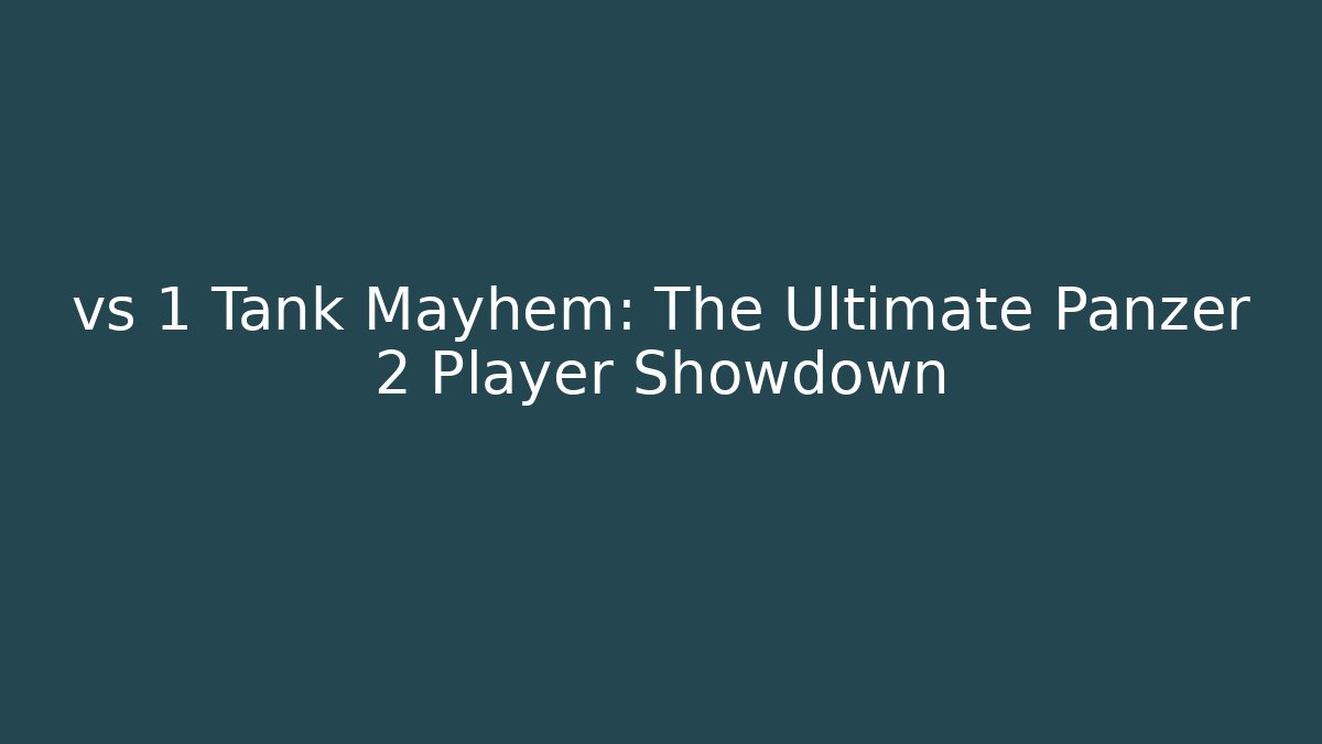 vs 1 Tank Mayhem: The Ultimate Panzer 2 Player Showdown