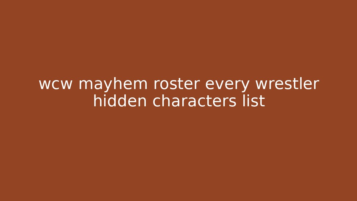 wcw mayhem roster every wrestler hidden characters list