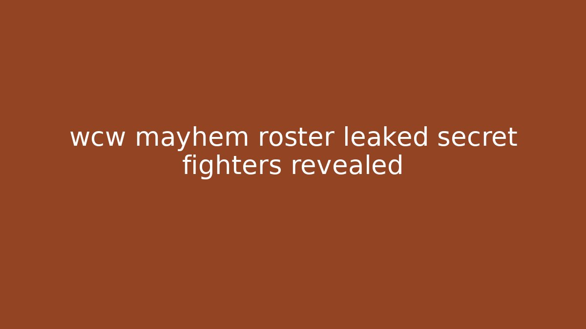 wcw mayhem roster leaked secret fighters revealed