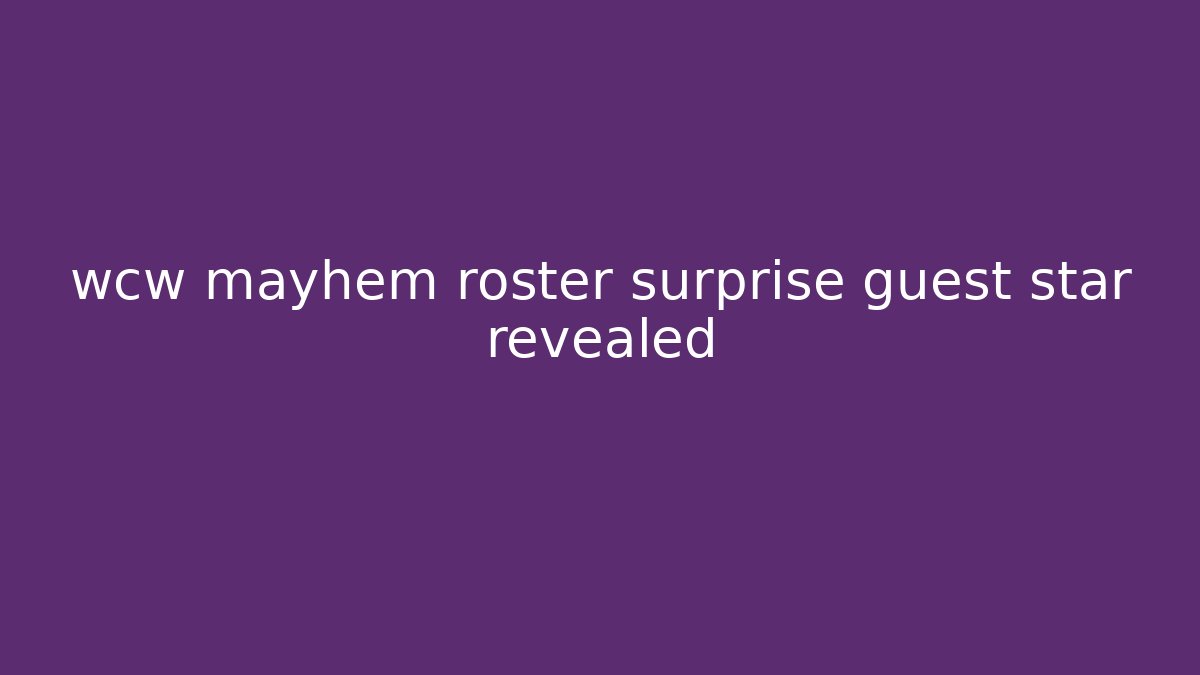 wcw mayhem roster surprise guest star revealed