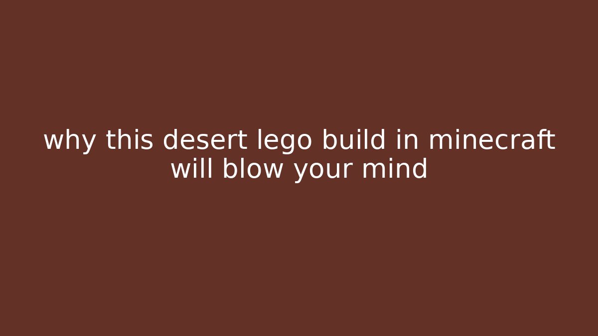 why this desert lego build in minecraft will blow your mind